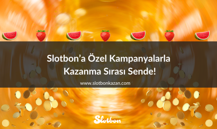 Slotbon’a Özel Kampanyalarla Kazanma Sırası Sende!